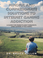 Mindful and Compassionate Solutions to Internet Gaming Addiction: A Guide for Parents and Therapists (And Gamers, If You Dare!)