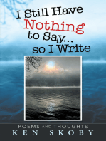 I Still Have Nothing to Say … so I Write: Poems and Thoughts