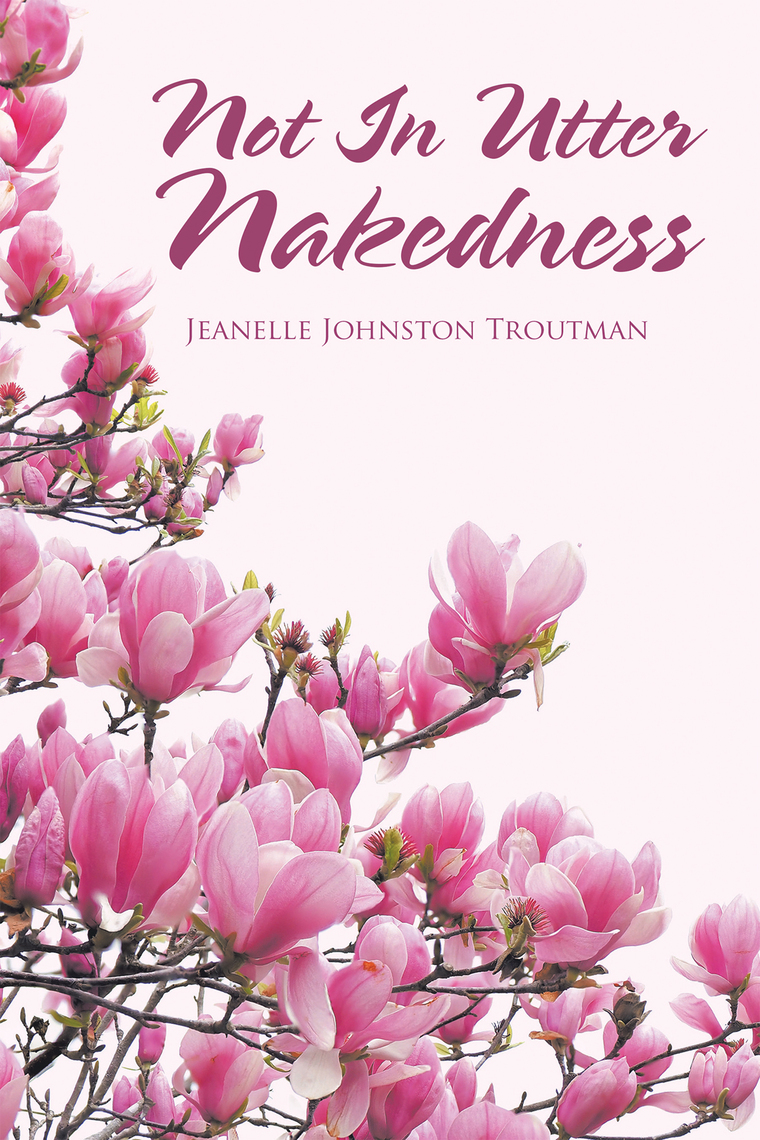 Not in Utter Nakedness by Jeanelle Johnston Troutman (Ebook) - Read ...