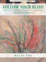Follow Your Bliss!: A Practical, Soul-Centered Guide to Job Hunting and Career-Life Planning