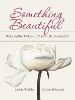 Something Beautiful: Why Settle When Life Can Be Beautiful?