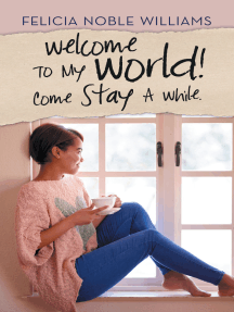 Welcome to My World! Come Stay a While. by Felicia Noble Williams ...