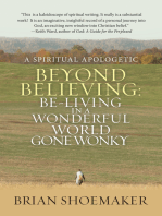 Beyond Believing: Be-Living in a Wonderful World Gone Wonky: A Spiritual Apologetic