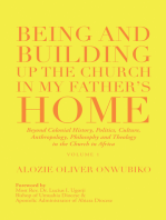 Being and Building up the Church in My Father’s Home: Beyond Colonial History, Politics, Culture,  Anthropology, Philosophy and Theology  in the Church in Africa