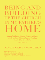 Being and Building up the Church in My Father’s Home: Beyond Colonial History, Politics, Culture,  Anthropology, Philosophy and Theology  in the Church in Africa