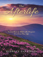 The Afterlife: Learn How to Biblically Prepare  for It in This Life