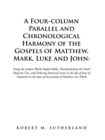 A Four-Column Parallel and Chronological Harmony of the Gospels of Matthew, Mark, Luke and John:: Using the Modern World English Bible,  Translated from the Greek Majority Text, and Ordering Historical Events in the Life of Jesus of Nazareth on the Basis of the Priority of Matthew over Mark