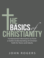 The Basics of Christianity: Fundamental Information to Form a Useful Understanding of Christian Faith for Teens and Adults
