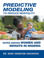 Predictive Modeling to Reduce Mortality Rates Among Women and Infants in Nigeria: A Dissertation Presented in Partial Fulfillment  of the Requirements for the Degree of  Doctor of Health Administration