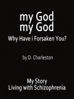 My God, My God: Why Have I Forsaken You?: My Story, Living with Schizophrenia