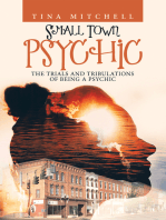 Small Town Psychic: The Trials and Tribulations of Being a Psychic