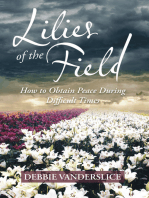 Lilies of the Field: How to Obtain Peace During Difficult Times