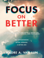 Focus on Better: A Real Deal Guide to Becoming a Match for Sustained Happiness, Success, and Fulfillment.