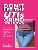 Don’t Let the Utis Grind You Down: A True-Life Experience of Avoiding Urinary Tract Infections