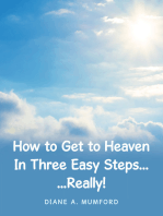 How to Get to Heaven in Three Easy Steps...: ...Really!