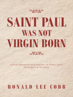 Saint Paul Was Not Virgin Born: A Study Intended to Humanize Paul of Tarsus and to Honor Jesus of Nazareth
