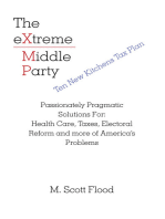 The Extreme Middle Party: Passionately Pragmatic Solutions For: Health Care, Taxes, Electoral Reform and More of America’s Problems