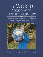 The World According to ‘Not-The-Guru’ Gav: A Concise Beginner’s Guide to Loving & Healing Yourself, Everyone & the Planet Earth