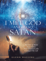 I Met God and Also Satan: The Out-Of-Body Experience That Dramatically Changed My Life