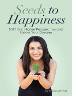 Seeds to Happiness: Shift to a Higher Perspective and Follow Your Dreams