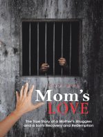Mom’s Love: The True Story of a Mother’s Struggles and a Son’s Recovery and Redemption