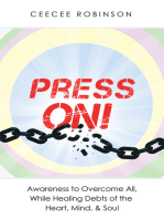 Press On!: Awareness to Overcome All, While Healing Debts of the Heart, Mind, & Soul