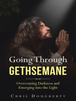 Going Through Gethsemane: Overcoming Darkness and Emerging into the Light