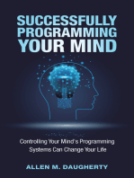 Successfully Programming Your Mind: Controlling Your Mind's Programming Systems Can Change Your Life