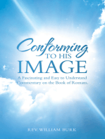Conforming to His Image: A Fascinating and Easy to Understand  Commentary on the Book of Romans.