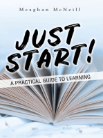 Just Start!: A Practical Guide to Learning