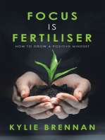 Focus Is Fertiliser: How to Grow a Positive Mindset