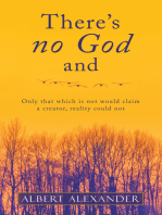 There’s No God And: Only That Which Is Not Would Claim a Creator, Reality Could Not