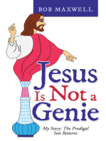 Jesus Is Not a Genie: My Story: the Prodigal Son Returns