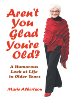 Aren’t You Glad You’Re Old?: A Humorous Look at Life in Older Years