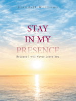 Stay in My Presence: Because I Will Never Leave You