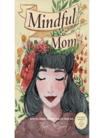 Mindful Mom: How to Create the Best Time of Your Life