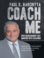 Coach Me: How Management Has Morphed into Coaching … Along with an Interpretation of the Greatest Coaching Quotes of All Time