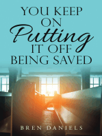 You Keep on Putting It off Being Saved