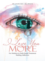 I Love You More: For Mothers in Faith-Based Treatment Battling Addiction