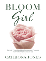 Bloom Girl: Reclaim Your Goddess Power and Purpose from Within to Flourish in Life