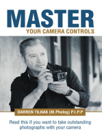 Master Your Camera Controls: A Practical Fast-Track System to Mastering the Camera Controls on a Mirrorless or D-Slr Camera