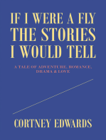 If I Were a Fly the Stories I Would Tell: A Tale of Adventure, Romance, Drama & Love