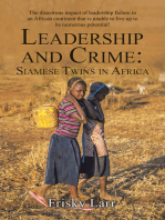 Leadership and Crime: Siamese Twins in Africa: The Disastrous Impact of Leadership Failure in an African Continent That Is Unable to Live up to Its Numerous Potential!