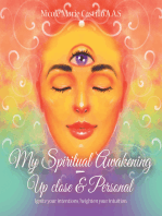 My Spiritual Awakening - up Close & Personal: Ignite Your Intentions, Heighten Your Intuition.