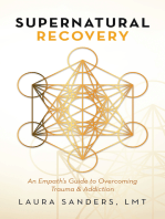 Supernatural Recovery: An	Empath’S	 Guide 	To Overcoming Trauma 	& Addiction
