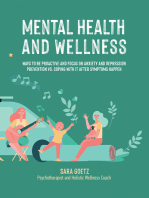 Mental Health and Wellness: Ways to Be Proactive Adn Focus on Anxiety and Depression Prevention Vs. Coping with It After Symptoms Happen