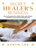 Secret Healer's Business: How to Develop Your Skills, Work with Clients, and  Build a Successful Healing Business