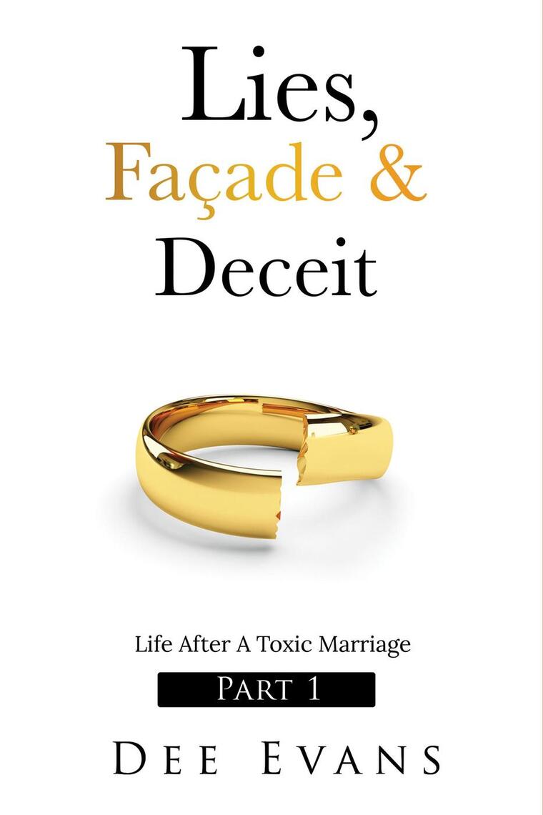 Lies, Façade & Deceit: Life After A Toxic Marriage Part I by Dee Evans ...