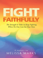 Fight Faithfully: The Strength It Takes to Keep Fighting When No One Can See Your Pain