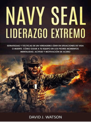 NAVY SEAL: LIDERAZGO EXTREMO ESTATEGIAS Y TÁCTICAS DE UN VERDADERO LÍDER EN SITUA-CIONES DE VIDA O MUERTE. CÓMO GUIAR A TU EQUIPO EN LOS PEORES MOMENTOS. MENTALIDAD, ACTITUD Y MOITVACIÓN DE ACERO